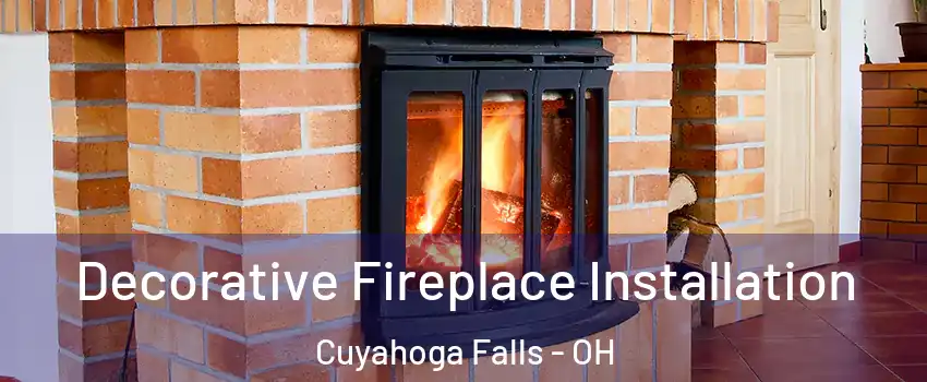  Decorative Fireplace Installation Cuyahoga Falls - OH