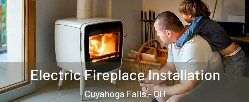  Electric Fireplace Installation Cuyahoga Falls - OH