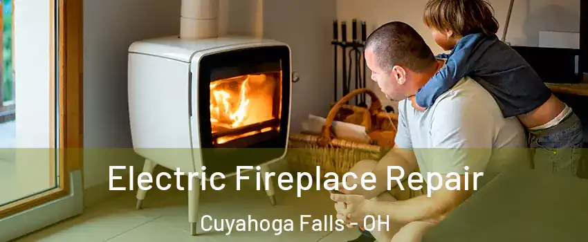  Electric Fireplace Repair Cuyahoga Falls - OH