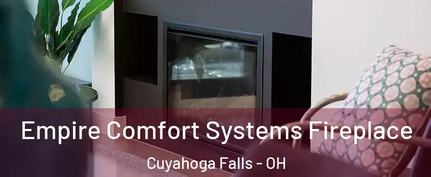  Empire Comfort Systems Fireplace Cuyahoga Falls - OH