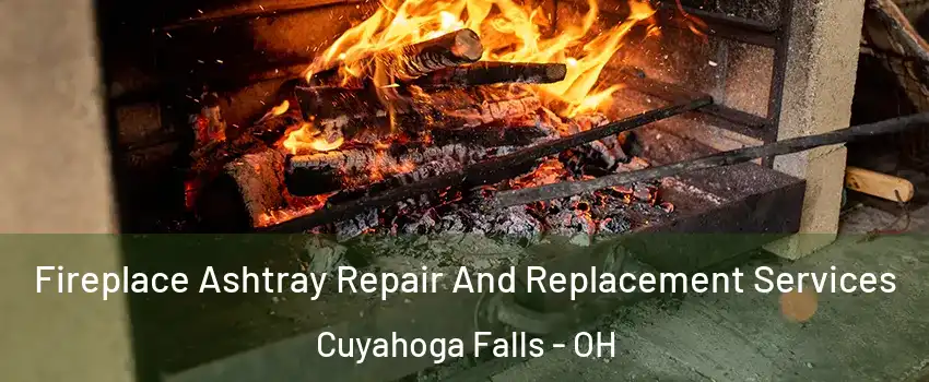  Fireplace Ashtray Repair And Replacement Services Cuyahoga Falls - OH