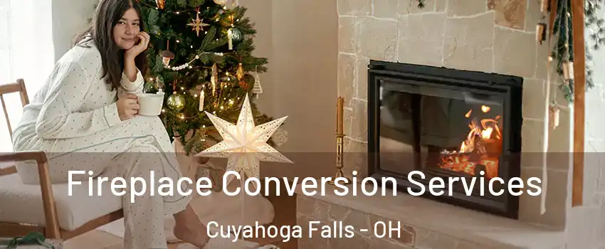  Fireplace Conversion Services Cuyahoga Falls - OH