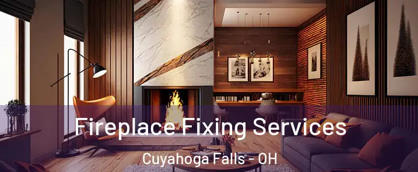  Fireplace Fixing Services Cuyahoga Falls - OH