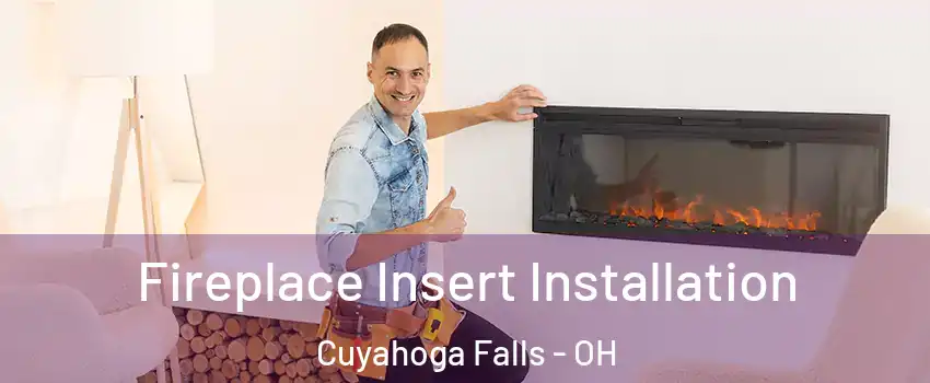  Fireplace Insert Installation Cuyahoga Falls - OH