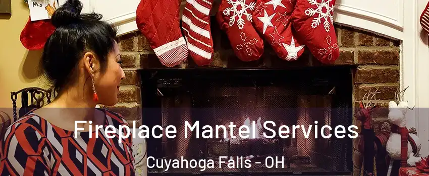  Fireplace Mantel Services Cuyahoga Falls - OH