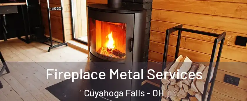  Fireplace Metal Services Cuyahoga Falls - OH
