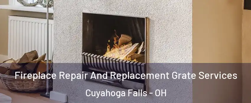  Fireplace Repair And Replacement Grate Services Cuyahoga Falls - OH
