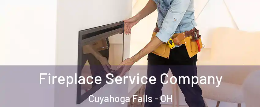 Fireplace Service Company Cuyahoga Falls - OH