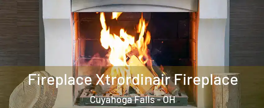  Fireplace Xtrordinair Fireplace Cuyahoga Falls - OH