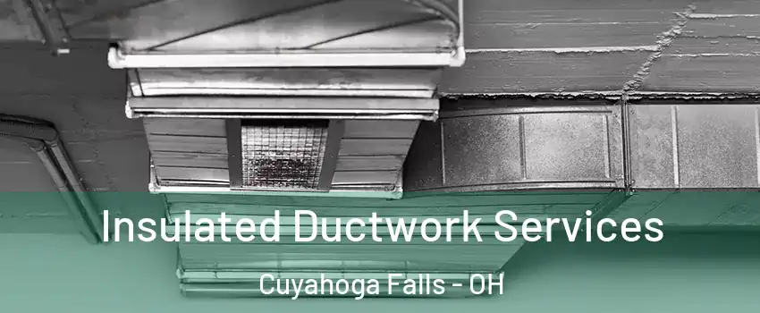  Insulated Ductwork Services Cuyahoga Falls - OH