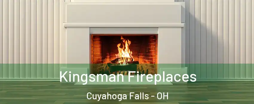  Kingsman Fireplaces Cuyahoga Falls - OH