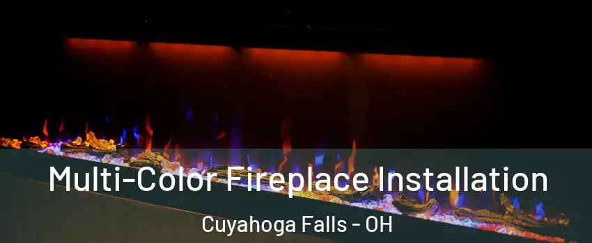  Multi-Color Fireplace Installation Cuyahoga Falls - OH