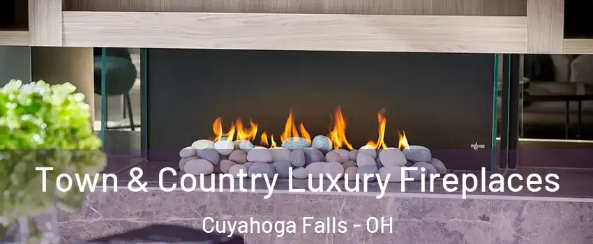 Town & Country Luxury Fireplaces Cuyahoga Falls - OH
