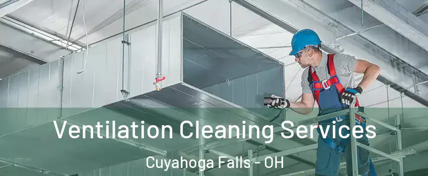  Ventilation Cleaning Services Cuyahoga Falls - OH